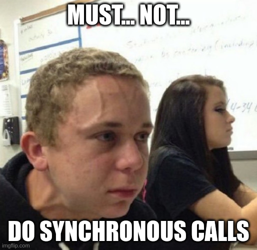 Un même disant Must Not Do Synchronous calls